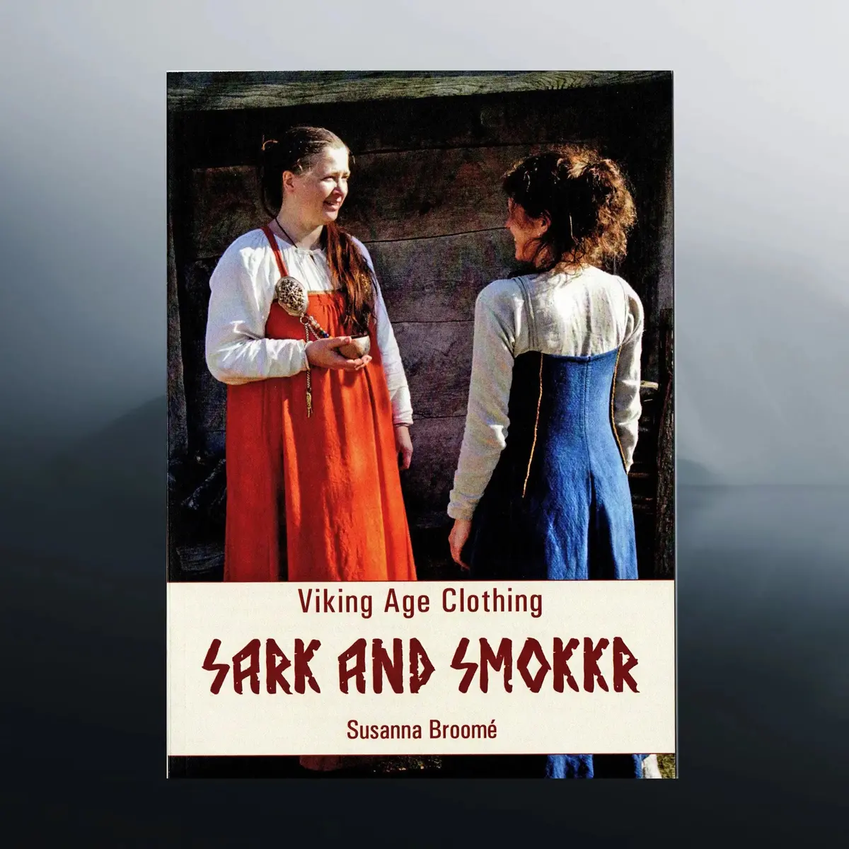 Viking Age Clothing - Sark & Smokkr Book 1